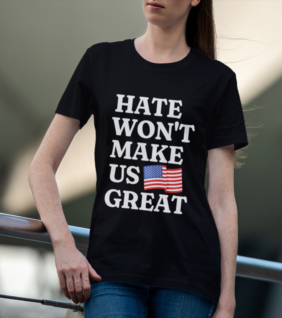 Hate Won't Make Us Great American Flag T-Shirt