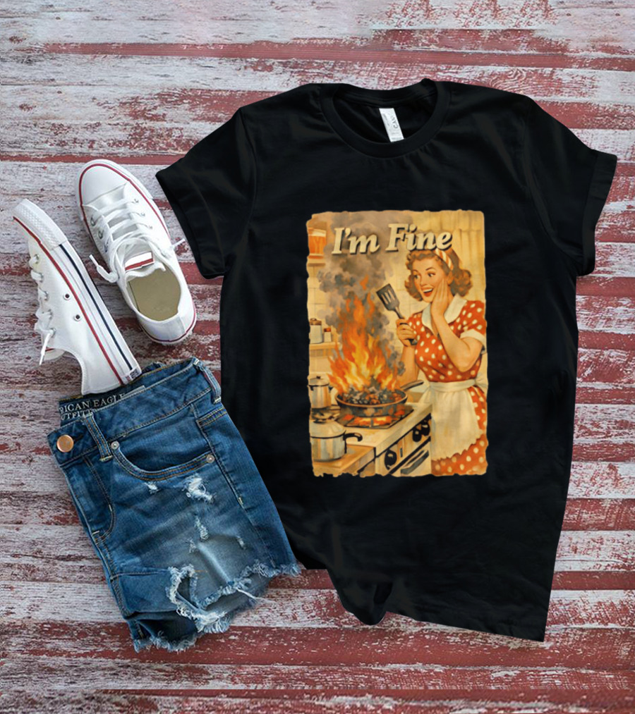 I'm Fine Vintage Cooking Humor The Girl Got Burned T-Shirt
