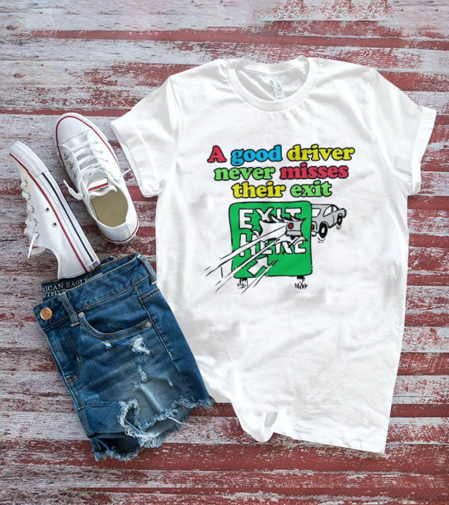 A Good Driver Never Misses Their Exit Car Humor Exit Here T-Shirt