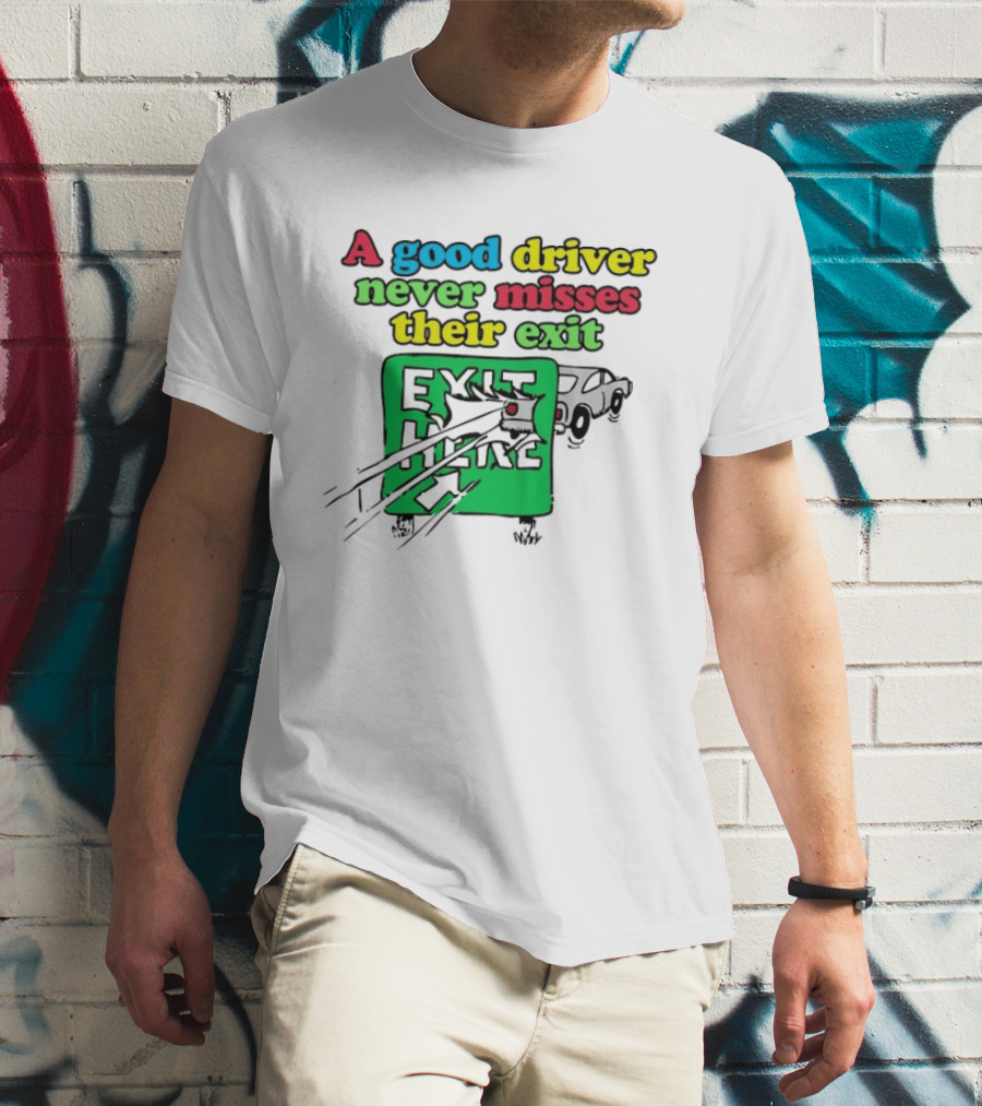 A Good Driver Never Misses Their Exit Car Humor Exit Here T-Shirt