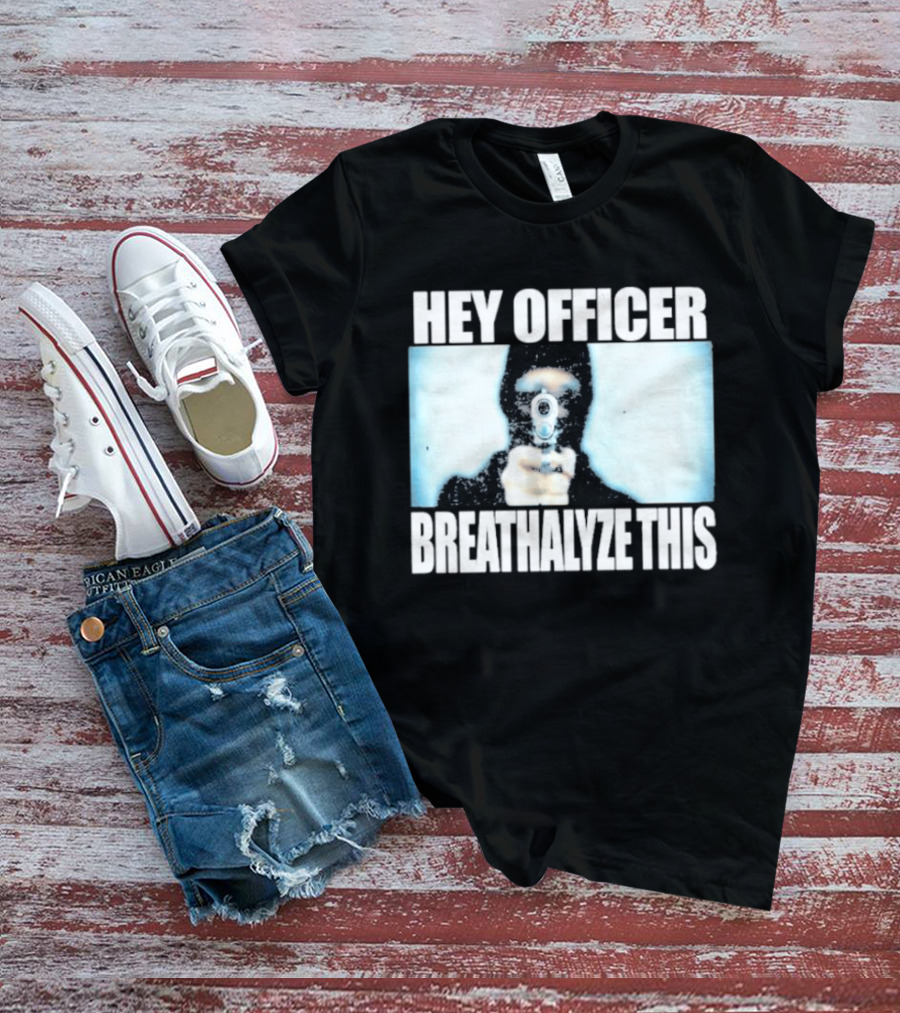 Hey Officer Breathalyze This Gunman Image T-Shirt