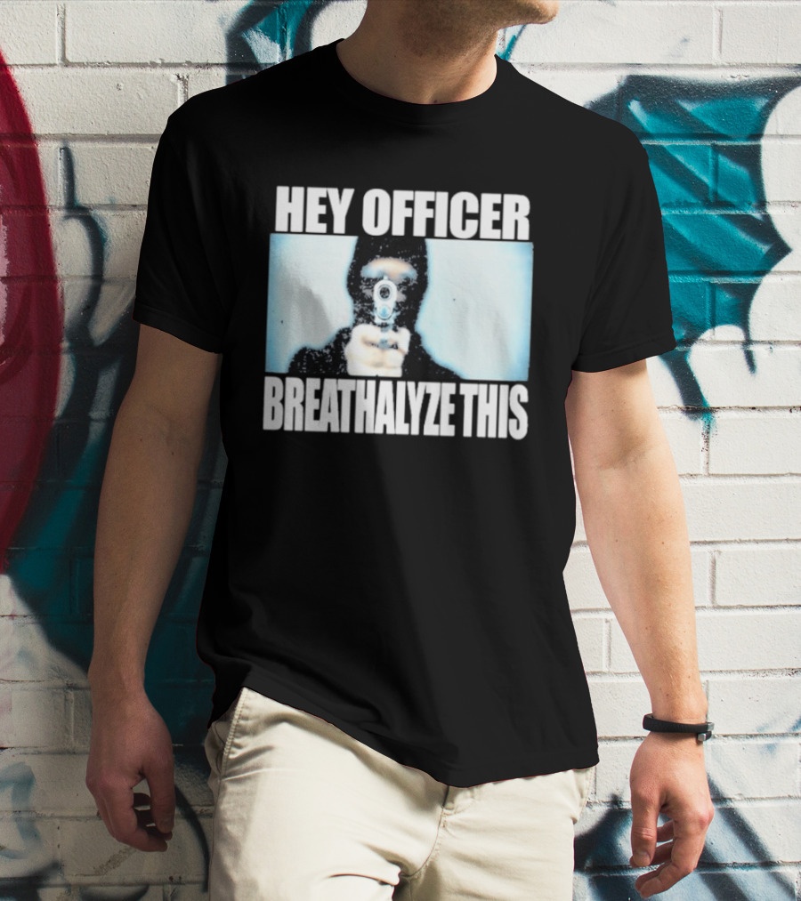 Hey Officer Breathalyze This Gunman Image T-Shirt