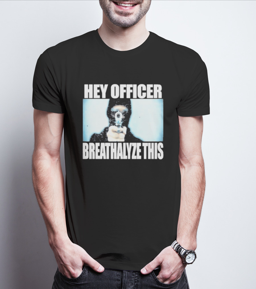Hey Officer Breathalyze This Gunman Image T-Shirt