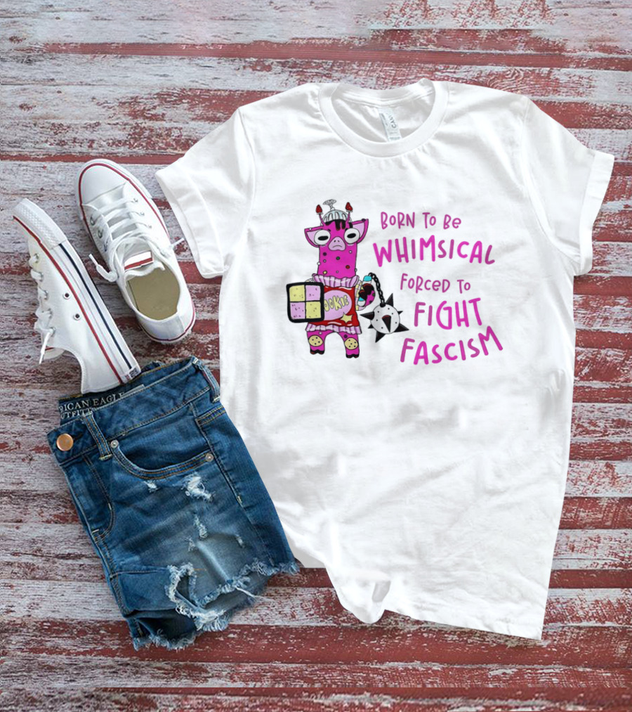 Born To Be Whimsical Forced To Fight Fascism Cookie Cow T-Shirt