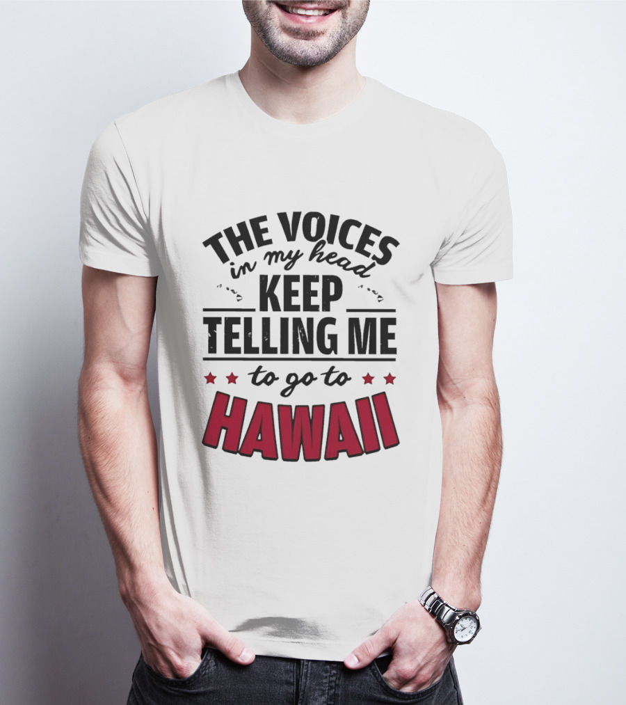 The Voices In My Head Keep Telling Me To Go To Hawaii T-Shirt