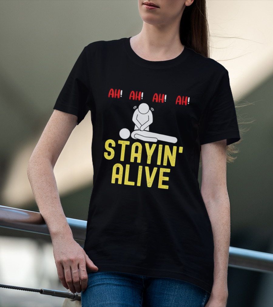 Ah Ah Ah Stayin' Alive EMT Paramedic CPR RN ICU Nurse T-Shirt