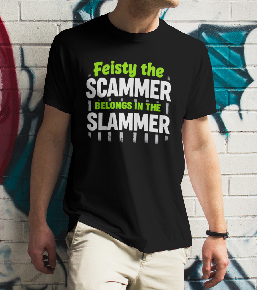 Feisty The Scammer Belongs In The Slammer Bold Green And White T-Shirt