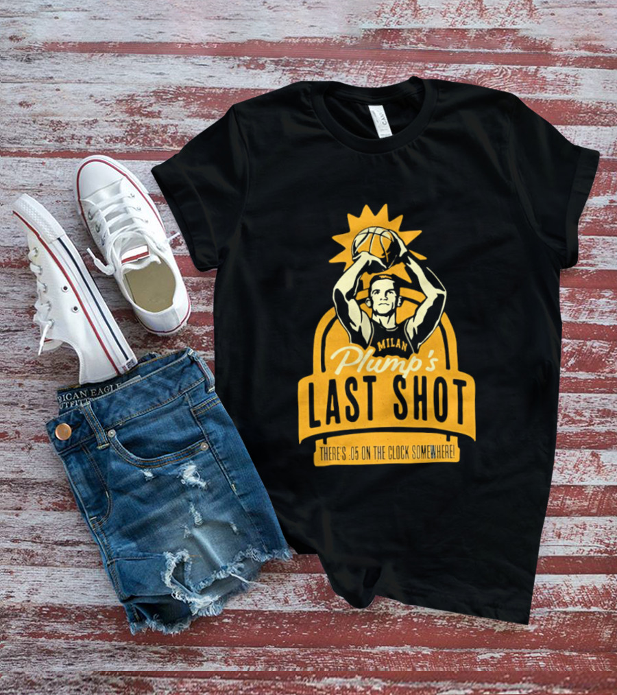 Plump's Last Shot Hoosier Championship Hero 05 On The T-Shirt