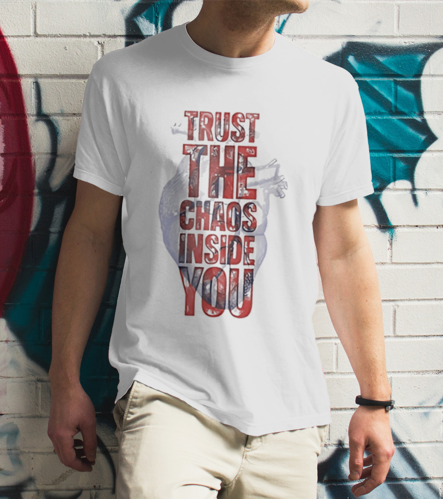 Trust The Chaos Inside You Heart T-Shirt