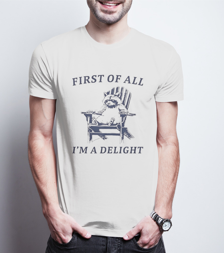 First Of All Raccoon Sitting On Chair I'm A Delight T-Shirt