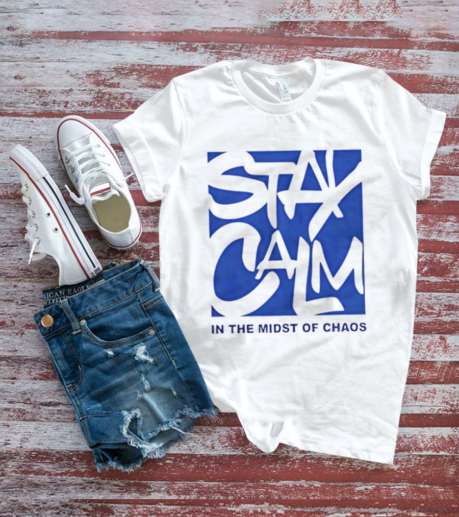 Stay Calm In The Midst Of Chaos T-Shirt