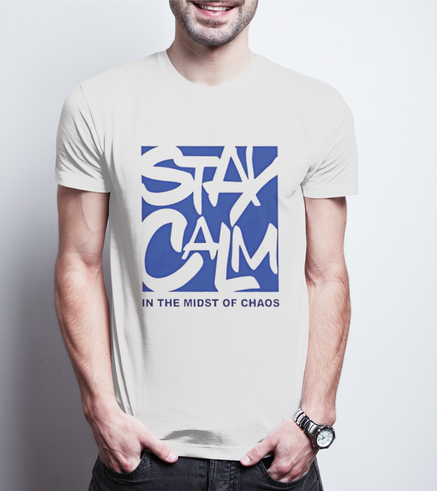 Stay Calm In The Midst Of Chaos T-Shirt