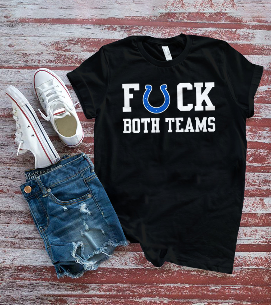 Indianapolis Colts Horseshoe Fuck Both Teams T-Shirt