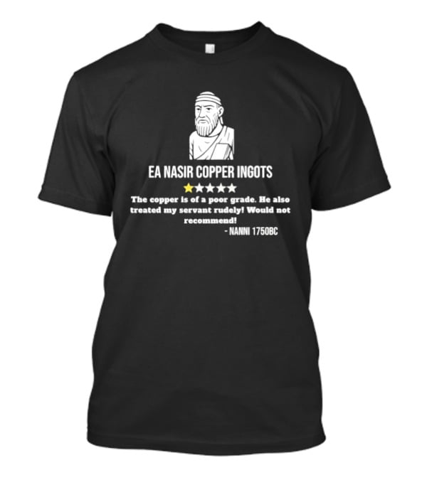 EA Nasir Copper Ingots Poor Grade Rude Treatment Cuneiform Tablet 1750 BC T-Shirt