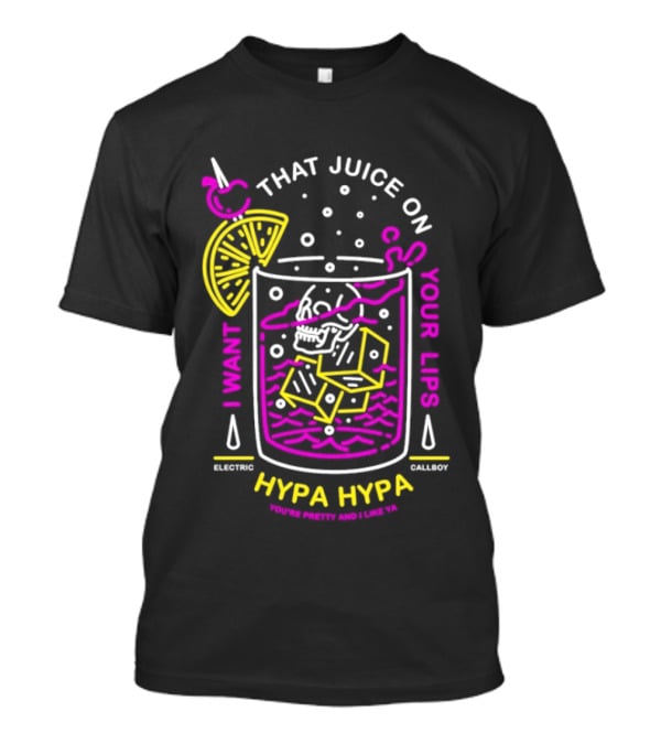 Electric Callboy Hypa Hypa That Juice On Your Lips Drink Humor T-Shirt