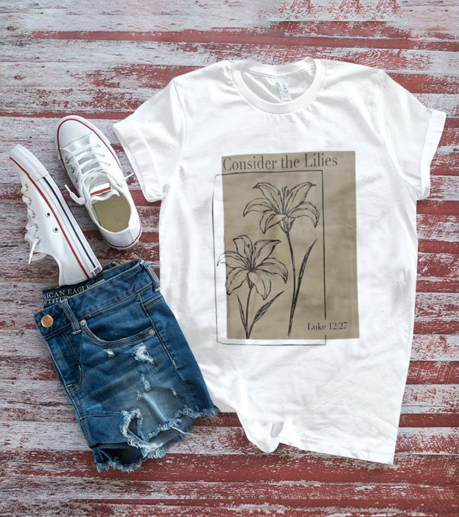 Consider The Lilies Luke 12:27 Botanical T-Shirt