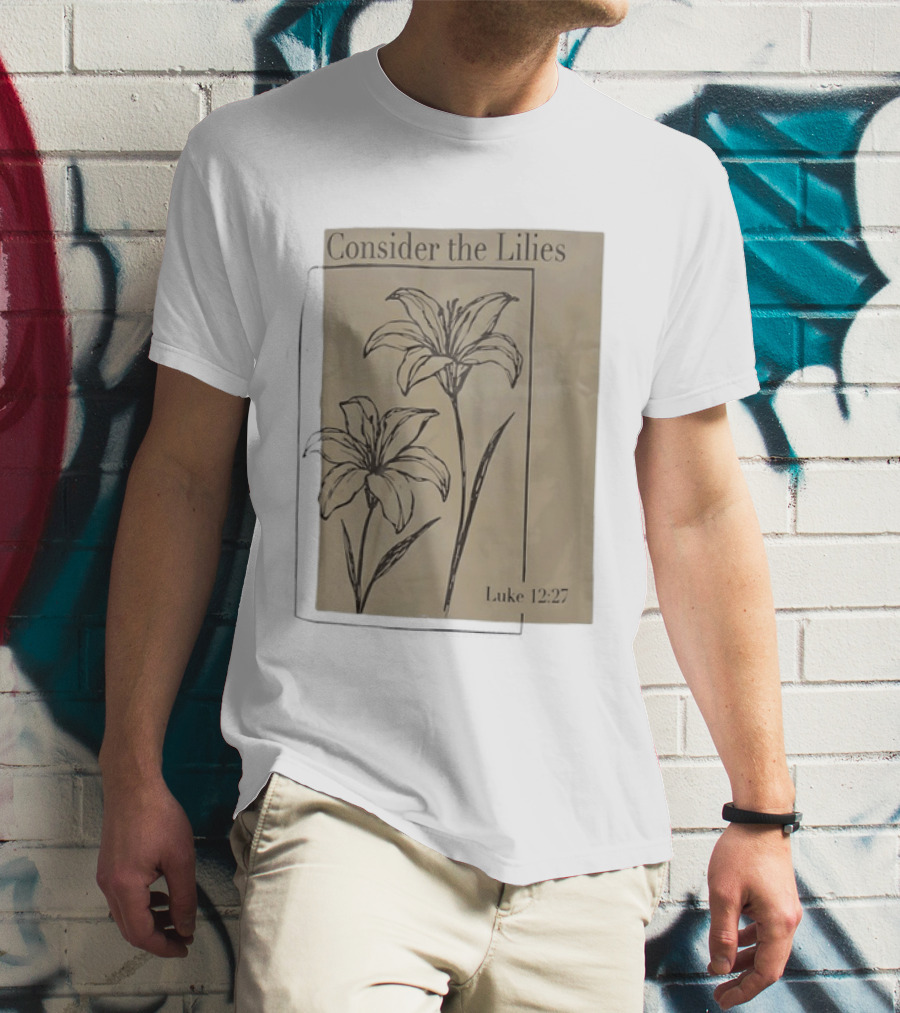 Consider The Lilies Luke 12:27 Botanical T-Shirt
