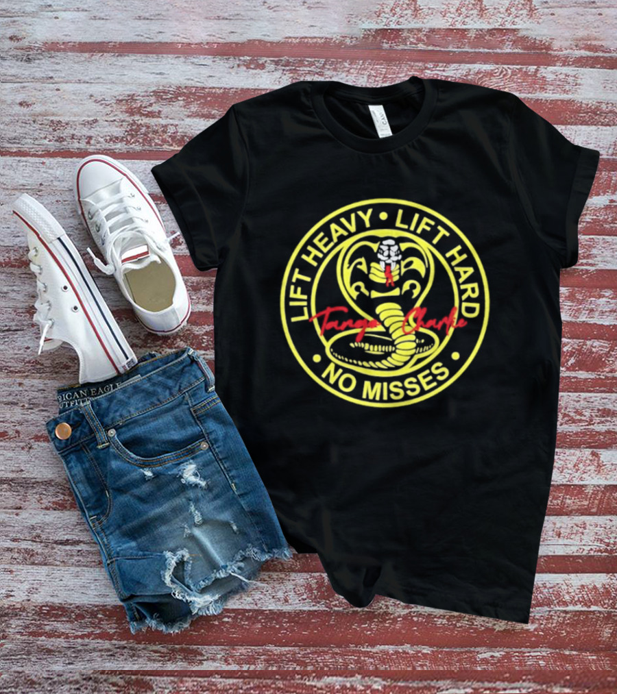 Lift Heavy Lift Hard No Misses Tango Charlie Cobra Kai T-Shirt