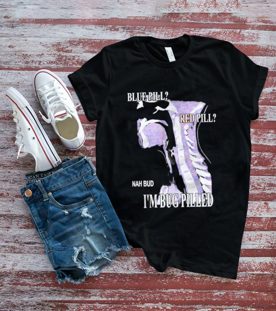 Blue Pill Red Pill Nah Bud I'm Bug Pilled Spine Skeleton T-Shirt