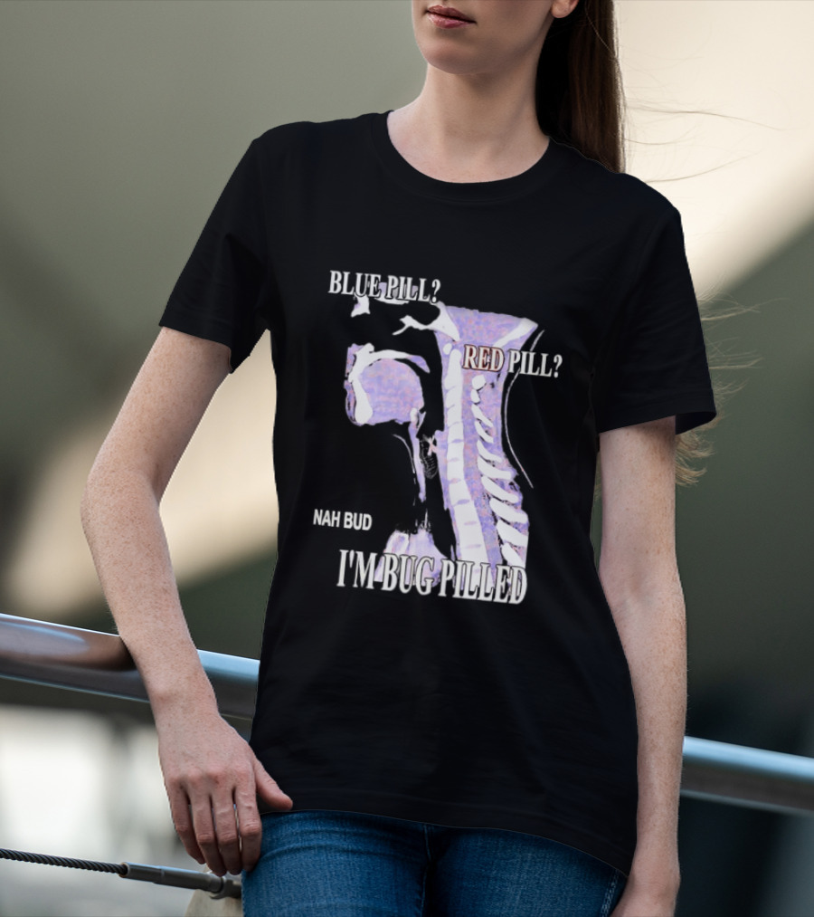 Blue Pill Red Pill Nah Bud I'm Bug Pilled Spine Skeleton T-Shirt