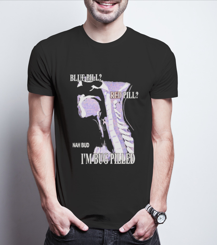 Blue Pill Red Pill Nah Bud I'm Bug Pilled Spine Skeleton T-Shirt