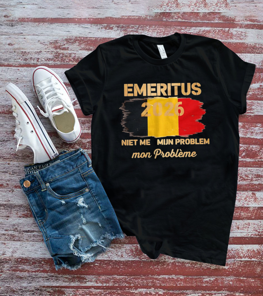 Emeritus 2026 Niet Meer Mijn Probleem Mon Problème Flag Belgium T-Shirt