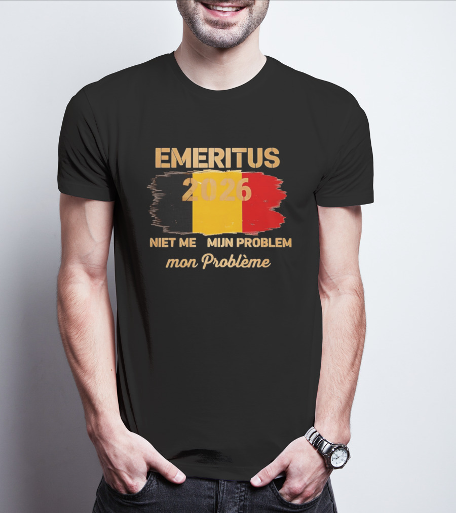 Emeritus 2026 Niet Meer Mijn Probleem Mon Problème Flag Belgium T-Shirt