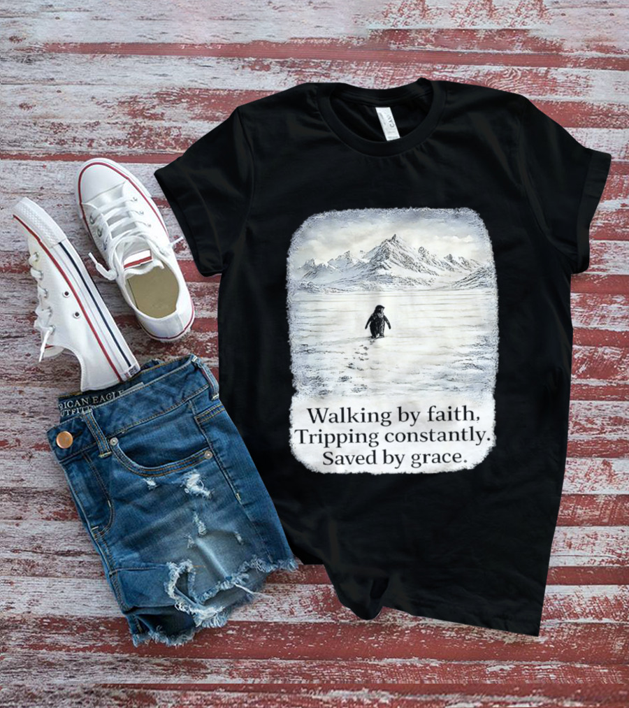 Walking By Faith Tripping Constantly Saved By Grace Penguin In Snowy Mountain Landscape T-Shirt