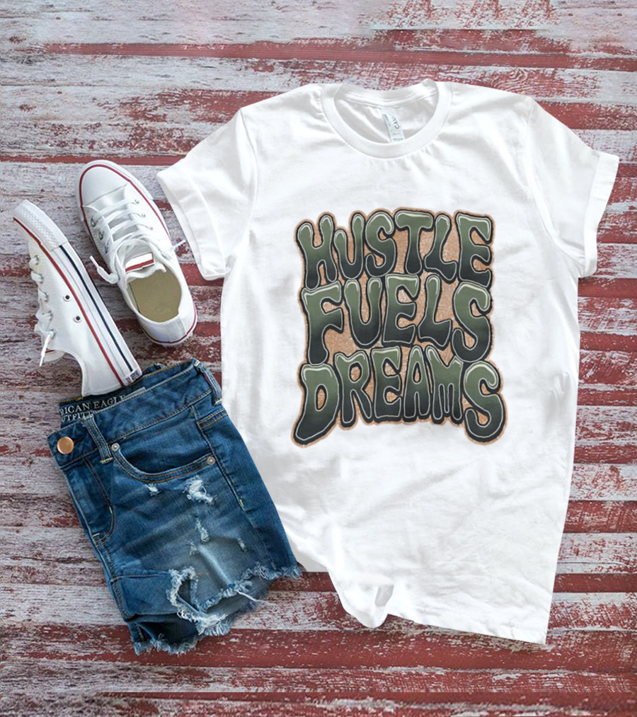 Hustle Fuels Dreams Bold Motivational T-Shirt
