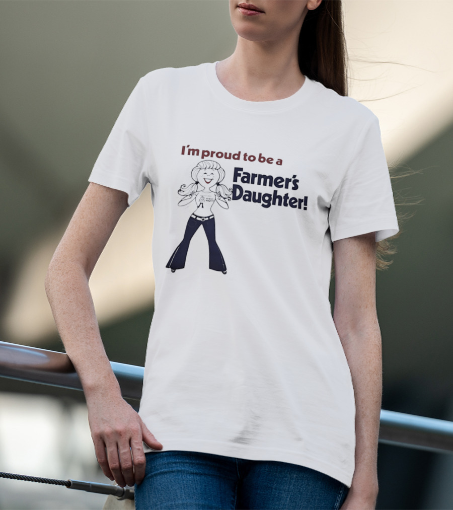 I'm Proud To Be A Farmer's Daughter T-Shirt