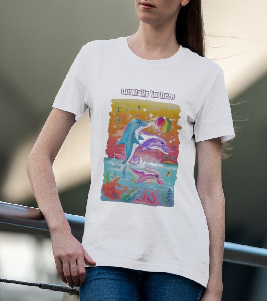 Mentally I'm Here Dolphins Colorful Beach Fun Music Notes T-Shirt