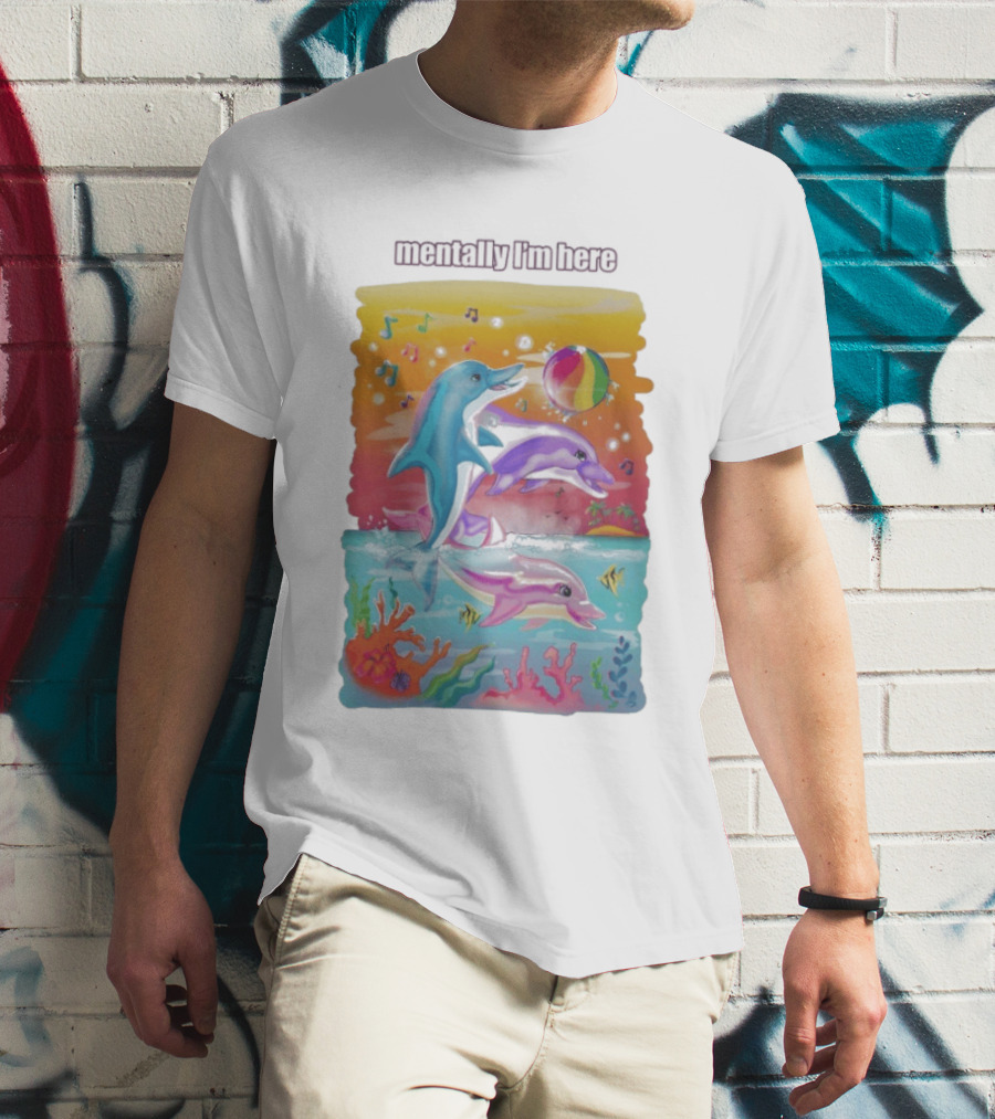 Mentally I'm Here Dolphins Colorful Beach Fun Music Notes T-Shirt