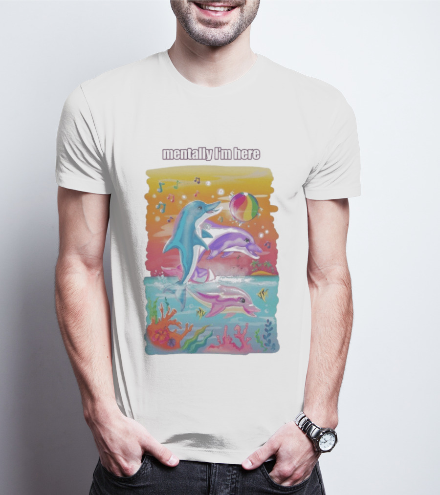 Mentally I'm Here Dolphins Colorful Beach Fun Music Notes T-Shirt