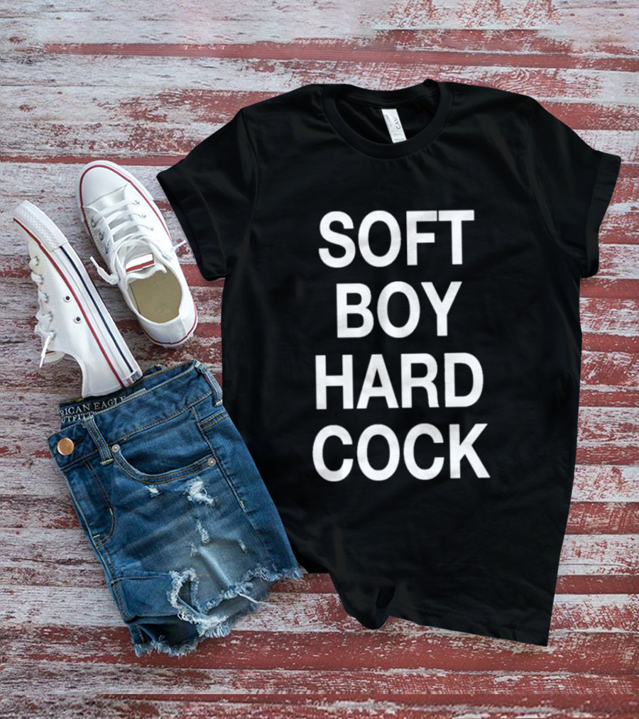 Soft Boy Hard Cock T-Shirt