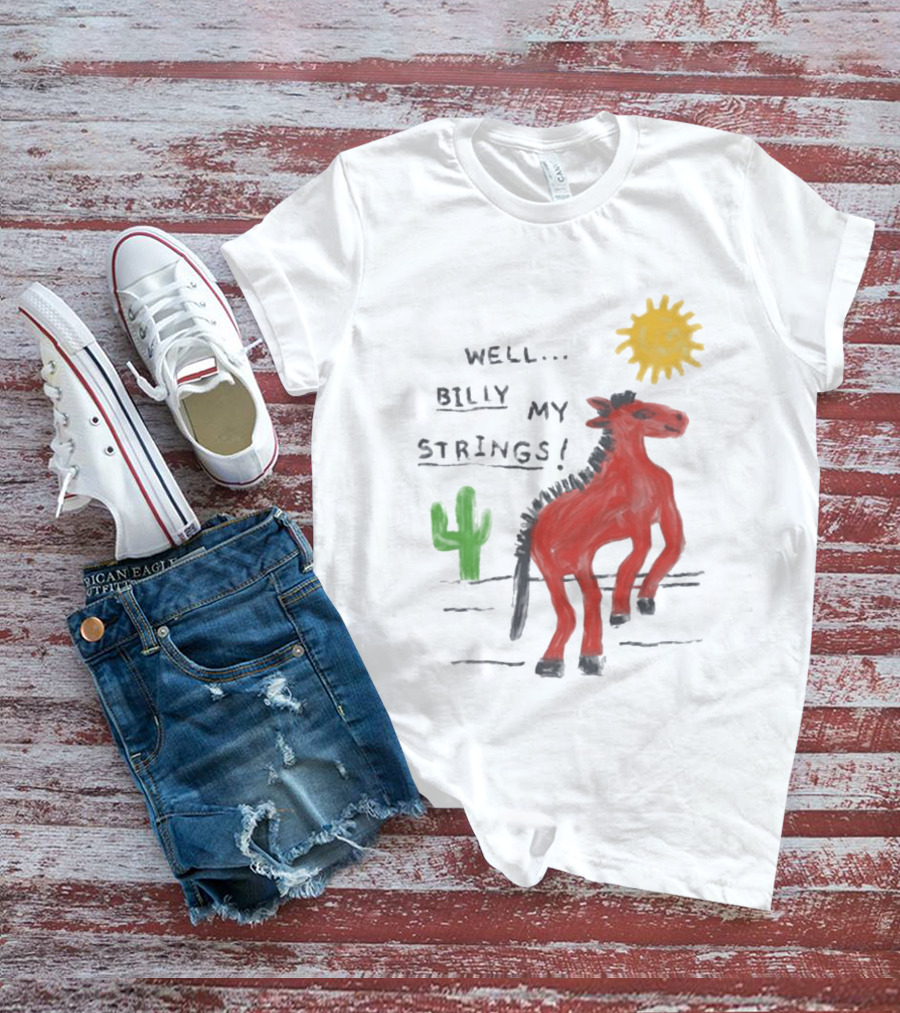 Well Billy My Strings Cactus And Sun Horse T-Shirt