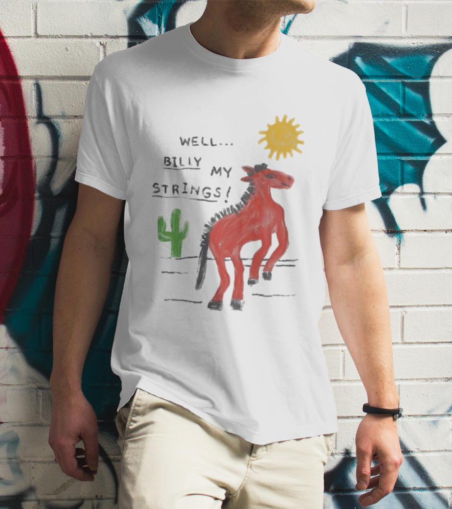 Well Billy My Strings Cactus And Sun Horse T-Shirt