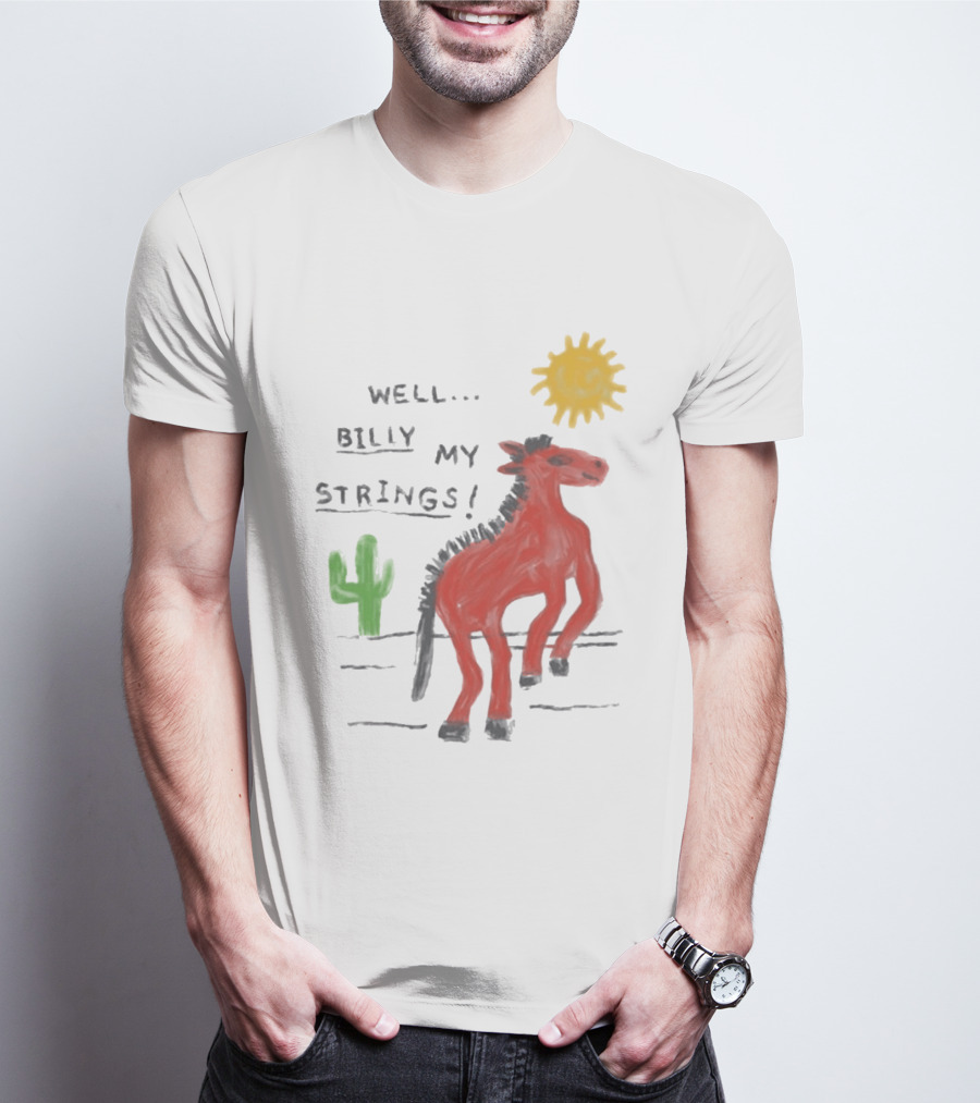 Well Billy My Strings Cactus And Sun Horse T-Shirt