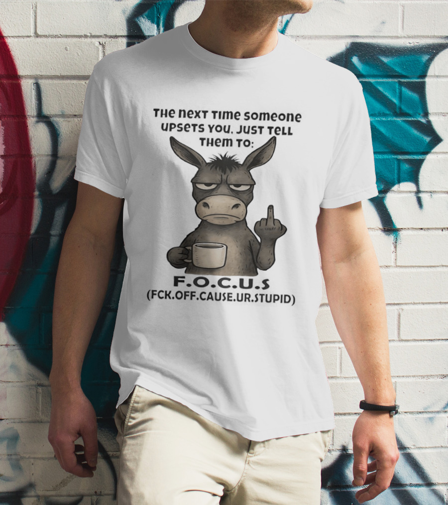 Donkey Middle Finger Next Time Someone Upsets You Just Tell Them Focus T-Shirt