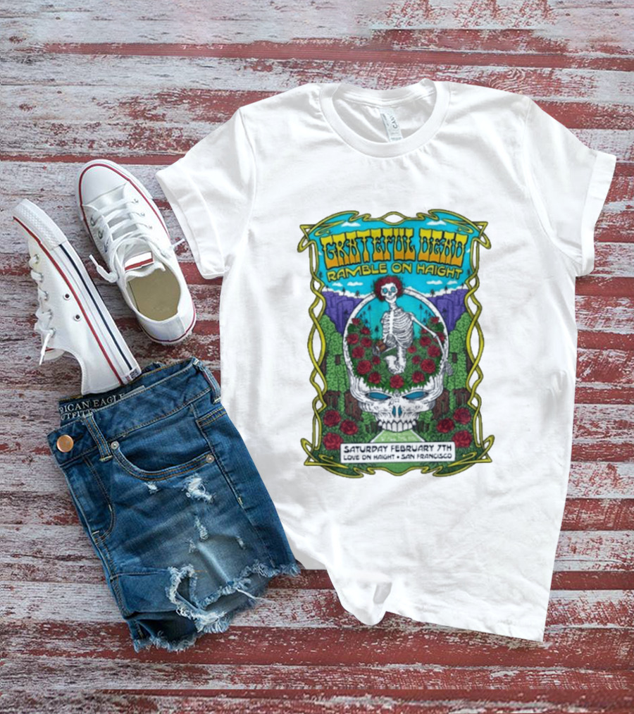 Grateful Dead Ramble On Haight Love On Haight San Francisco February 7 Skeleton Roses T-Shirt