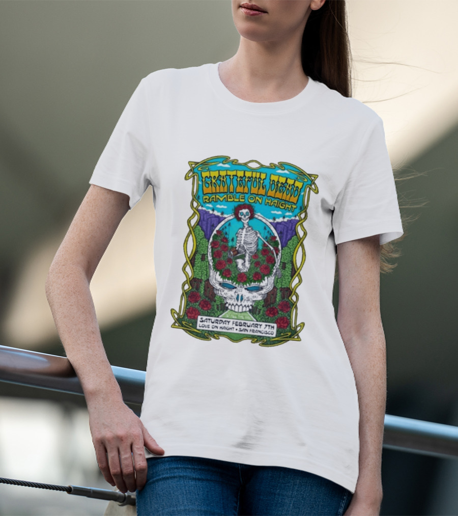 Grateful Dead Ramble On Haight Love On Haight San Francisco February 7 Skeleton Roses T-Shirt