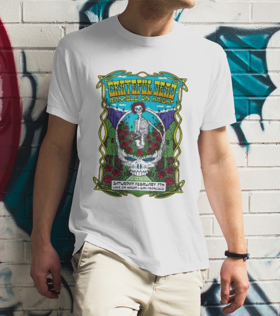 Grateful Dead Ramble On Haight Love On Haight San Francisco February 7 Skeleton Roses T-Shirt