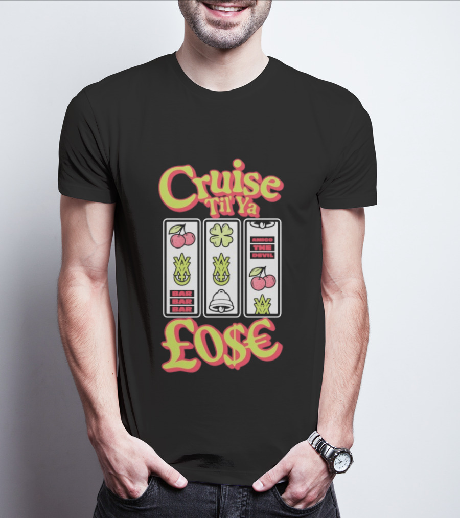 Cruise Til Ya Lose Slot Machine T-Shirt