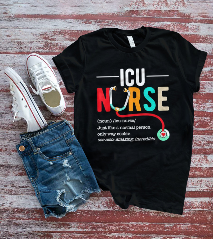 ICU Nurse Just Like A Normal Person Only Way Cooler Stethoscope Heart T-Shirt