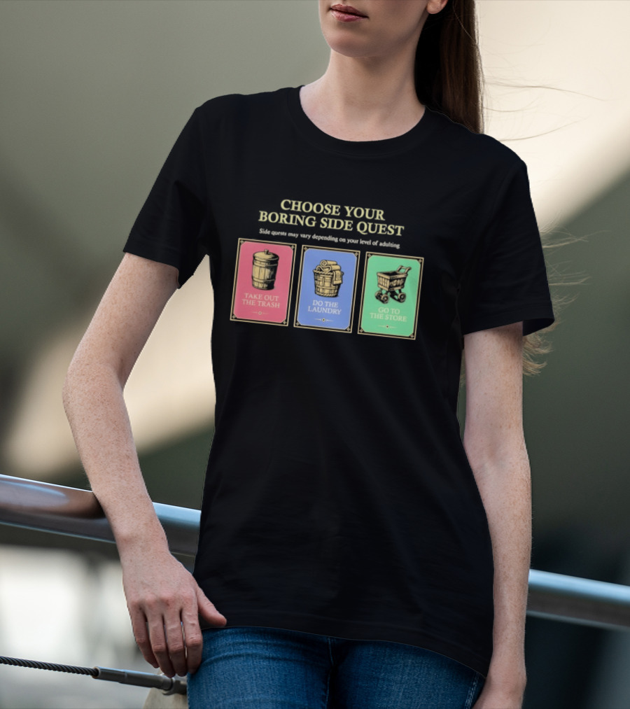 Choose Your Boring Side Quest Take Out The Trash Do The Laundry Go To The Store T-Shirt