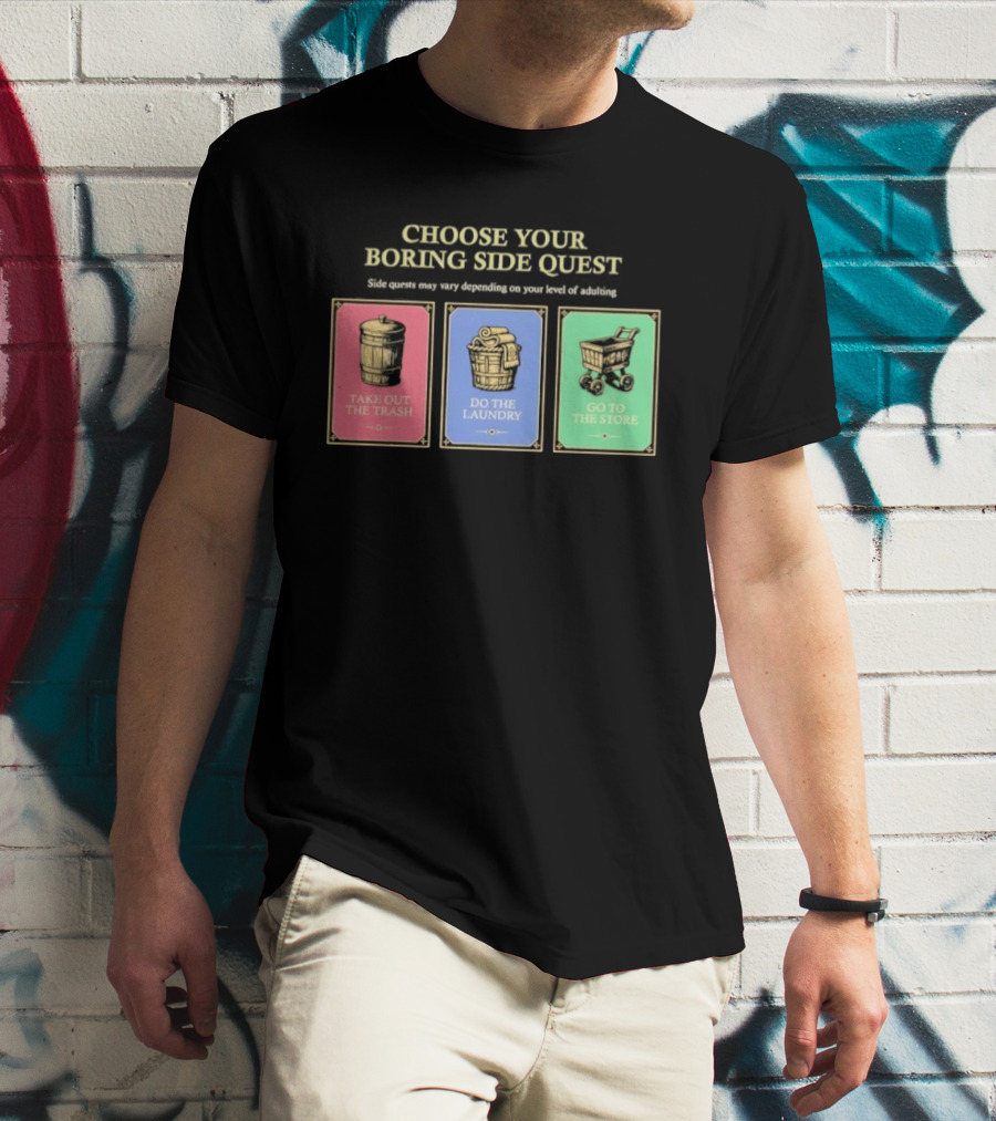 Choose Your Boring Side Quest Take Out The Trash Do The Laundry Go To The Store T-Shirt