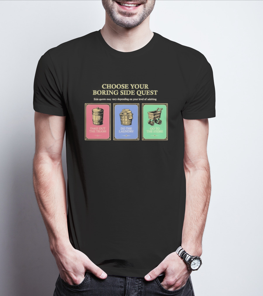 Choose Your Boring Side Quest Take Out The Trash Do The Laundry Go To The Store T-Shirt