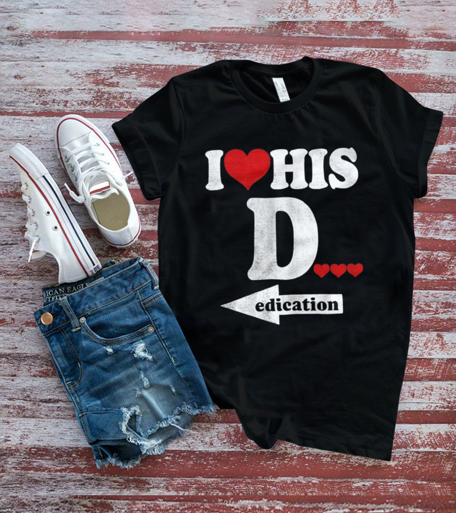 I Love His D... Erection T-Shirt