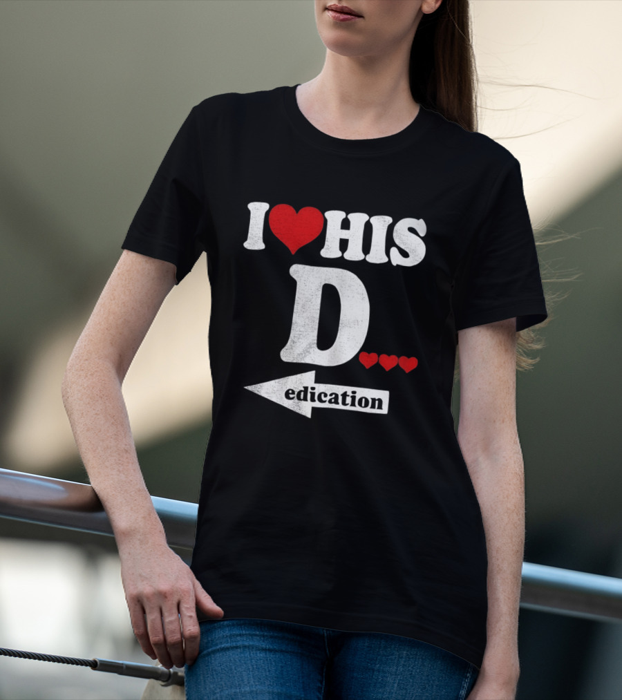 I Love His D... Erection T-Shirt