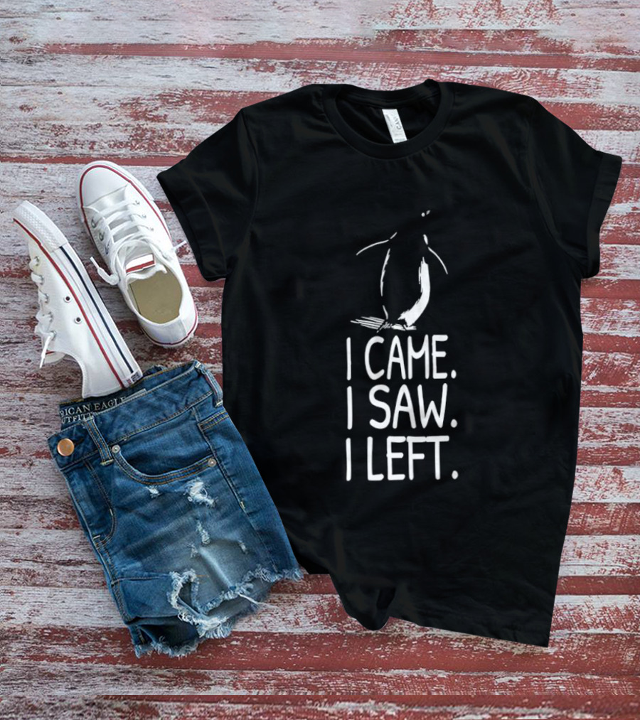 Nihilist Penguin I Came I Saw I Left T-Shirt