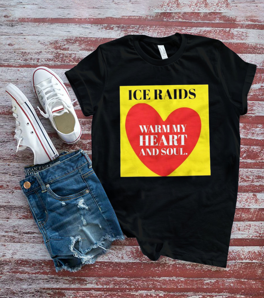 Ice Raids Warm My Heart And Soul T-Shirt